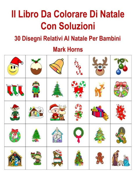 Il Libro Da Colorare Di Natale Con Soluzioni: 30 Disegni Relativi Al Natale Per Bambini (Italian Edition)