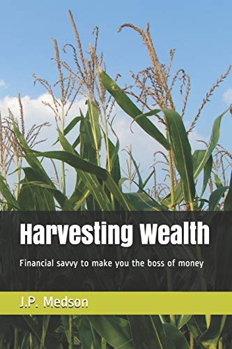 Harvesting Wealth: Financial savvy to make you the boss of money
