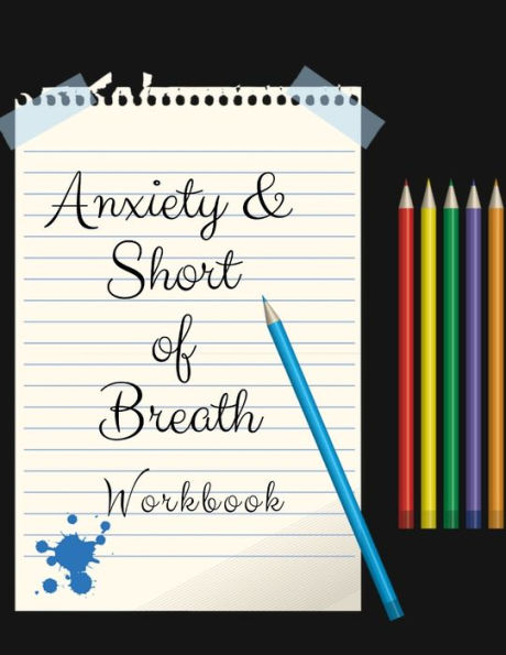 Anxiety & Short of Breath: Your Guide to Free From Frightening, Obsessive or Compulsive Behavior, Helps Overcome Anxiety, Fears and Face the World, Build Self-Esteem, Find Balance - 9781709232411