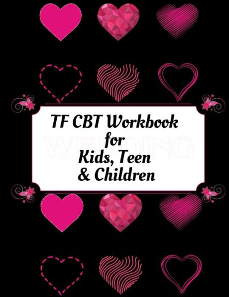 Tf Cbt Workbook For Kids, Teen And Children : Your Guide To Free From Frightening, Obsessive Or Compulsive Behavior, Help Children Overcome Anxiety, Fears And Face The World, Build Self-Esteem, Find Balance - 9781709233791