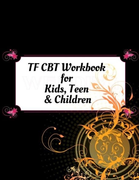 Tf Cbt Workbook For Kids, Teen And Children : Your Guide To Free From Frightening, Obsessive Or Compulsive Behavior, Help Children Overcome Anxiety, Fears And Face The World, Build Self-Esteem, Find Balance - 9781709233838
