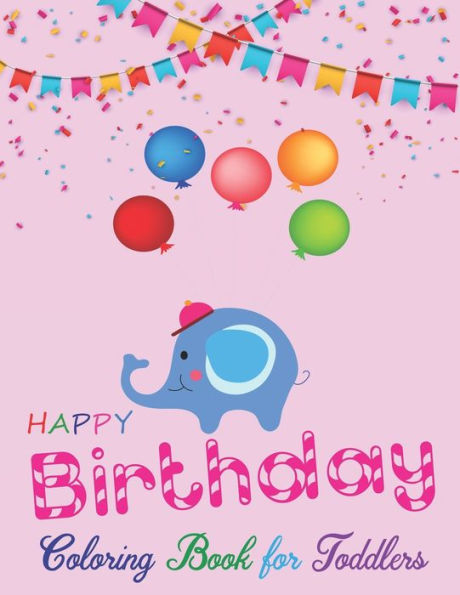 Happy Birthday Coloring Book for Toddlers: An Birthday Coloring Book with beautiful Birthday Cake, Cupcakes, Hat, bears, boys, girls, candles, ... Amazing Birthday Gifts for Children's - 9781709259685