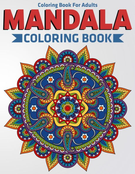 Coloring Book For Adults : Mandala Coloring Book: Stress Relieving Mandala Designs
