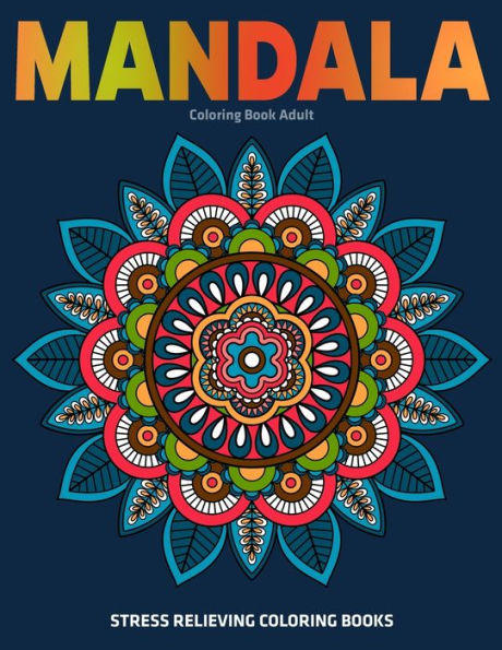 Mandala Coloring Book Adult : Stress Relieving Coloring Books : Relaxation Mandala Designs