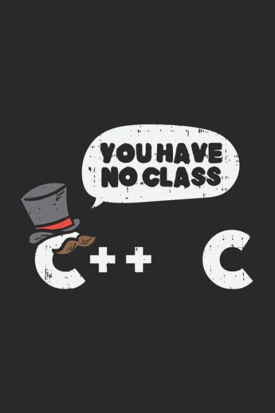You Have No Class C++ C : 120 Pages I 6X9 I Karo - 9781709317514
