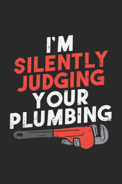I'm Silently Judging Your Plumbing: 120 Pages I 6x9 I Dot Grid - 9781709328022