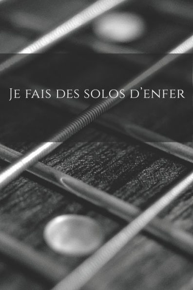 Je Fais Des Solos D'Enfer: Carnet De Note ? Mon Petit Carnet ? | 110 Pages Vierges | Format 6X9 Po | 15,24 Cm X 22,86 Cm | Made In France (French Edition)