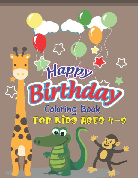 Happy Birthday Coloring Book for Kids Ages 4-8: An Birthday Coloring Book with beautiful Birthday Cake, Cupcakes, Hat, bears, boys, girls, candles, ... Relaxation, Amazing Birthday Gifts for Kids