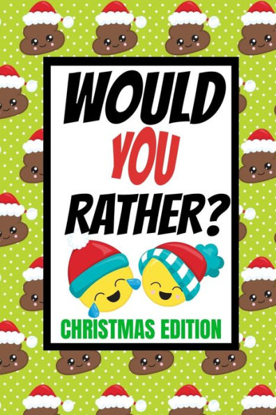 Would You Rather? Christmas Edition : Fun Kids Interactive Activity Book For The Whole Family- Game Book For Boys And Girls Ages 6,7,8,9,10,11 And 12 Years Old- Stocking Stuffer Gift Ideas