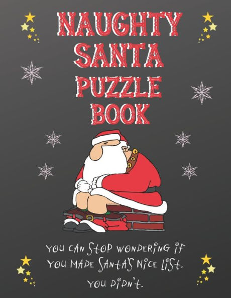 Naughty Santa Puzzle Book : You Can Stop Wondering If You Made Santa's Nice List, You Didn't