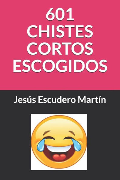 601 CHISTES CORTOS ESCOGIDOS (CHISTES CORTOS ESCOGIDOS (Kindle y Tapa blanda)) (Spanish Edition)