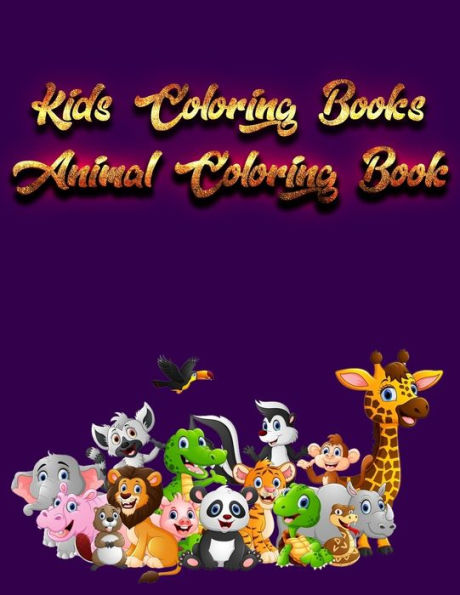 Kids Coloring Books Animal Coloring Book: Awesome 100+ Coloring Animals, Birds, Mandalas, Butterflies, Flowers, Paisley Patterns, Garden Designs, and Amazing Swirls for Adults Relaxation