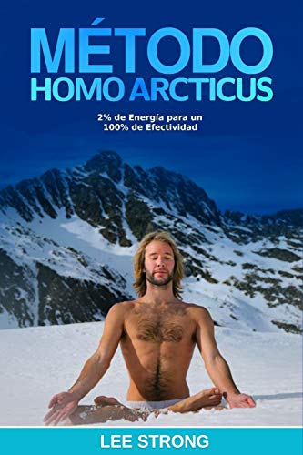 M??todo Homo Arcticus: 2% de Energ?¡a para 100% de Efectividad (Spanish Edition)
