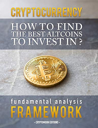 CRYPTOCURRENCY : How to find the best altcoins to invest in: fundamental analysis framework to find the next x100 coin