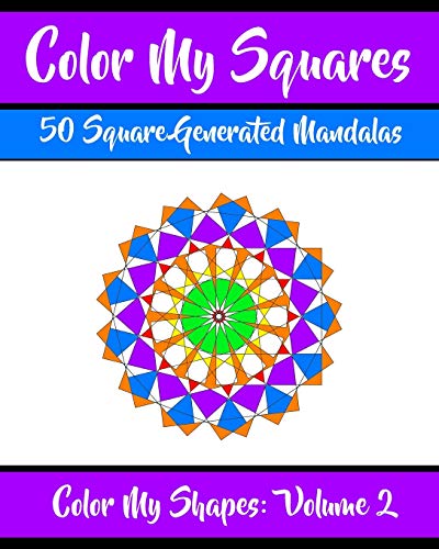 Color My Squares: 50 Beautiful Mandala Geometric Designs Coloring Book for Relaxation, Meditation, and Stress Relief (Color My Shapes)