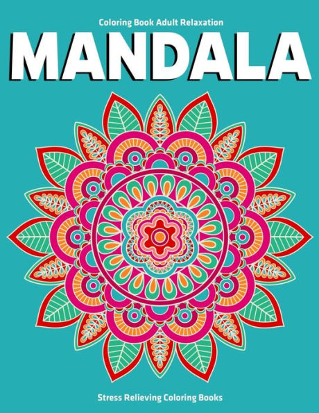 Coloring Book Adult Relaxation Mandala : Stress Relieving Coloring Books: Relaxation Mandala Designs - 9781709525513