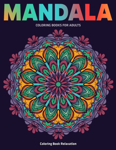 Coloring Book Relaxation : Mandala Coloring Books For Adults: Stress Relieving Mandala Designs - 9781709526244
