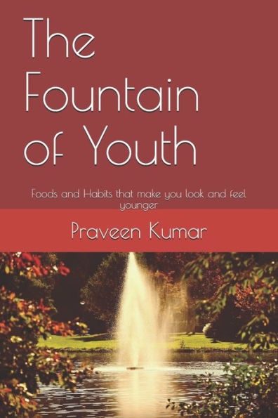 The Fountain Of Youth : Foods And Habits That Make You Look And Feel Younger