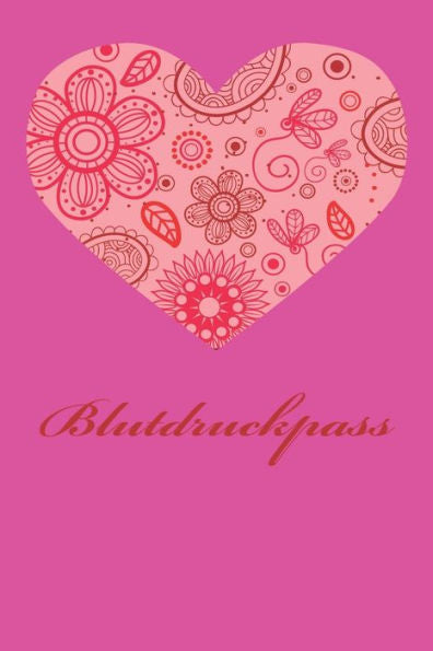 Blutdruckpass: Platz fUr 2000 Messungen | ca. DIN A5 | unkompliziert, Ubersichtlich, klein und handlich | Blutdrucktagebuch zum AusfUllen von Datum, ... Design: Blumenherz pink (German Edition)