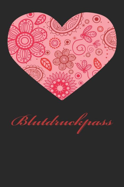 Blutdruckpass: Platz fUr 2000 Messungen | ca. DIN A5 | unkompliziert, Ubersichtlich, klein und handlich | Blutdrucktagebuch zum AusfUllen von Datum, ... Design: Blumenherz schwarz (German Edition)
