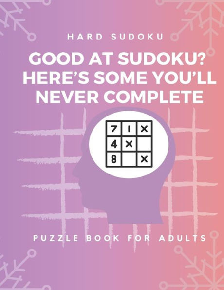Hard Sudoku Puzzle Book for Adults : Large Print Puzzles with Solved Sudoku Games - Fun & Fitness your brain: - Good at Sudoku? Here?s some you?ll never complete (Sudoku Puzzle Books)