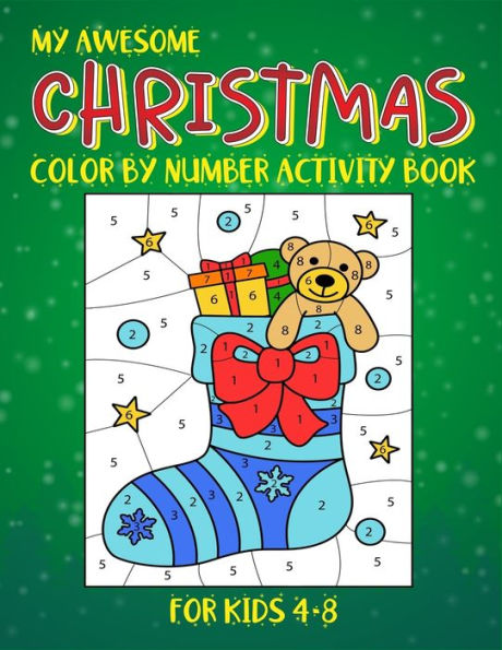 My Awesome Christmas Color By Number Activity Book For Kids 4-8 : (4-6, 6-8). Awesome Creative Kids Color By Number Christmas Coloring Book. 50 Unique High Quality Christmas Artwork To Color. (Christmas Coloring And Activity Books For Kids)
