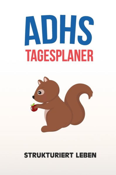 ADHS Tagesplaner - Strukturiert Leben: Schreibe dir alles auf damit nichts mehr vergisst, einfacher Leben mit ADS / ADHS (German Edition)