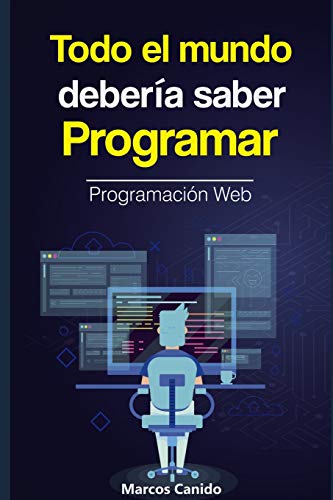 Todo el mundo deber?ía saber programar: la programaci??n web. (Spanish Edition)