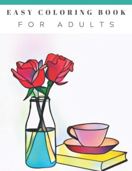 Easy Coloring Book For Adults: Beautiful Simple Designs, Floral, Flower Coloring Book, Large Print, For Beginners, Gift For Adults, Seniors, Birthday ... Christmas, Xmas, Stress Relieving Designs