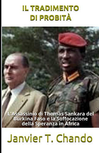 IL TRADIMENTO DI PROBIT??: L'Assassinio di Thomas Sankara del Burkina Faso e la Soffocazione della Speranza in Africa (Italian Edition)