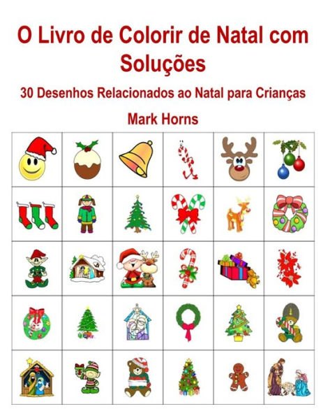 O Livro De Colorir De Natal Com Solu??es : 30 Desenhos Relacionados Ao Natal Para Crian?as