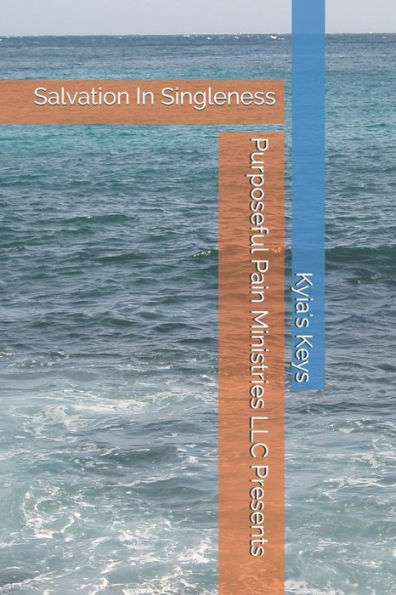 Purposeful Pain Ministries Llc Presents : Salvation In Singleness