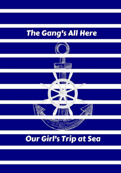 The Gang's All Here : Our Girl's Trip At Sea Blue