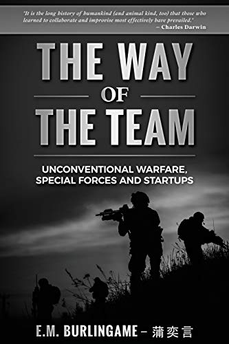 The Way of the Team: Unconventional Warfare, Special Forces and Startups (Leadership)