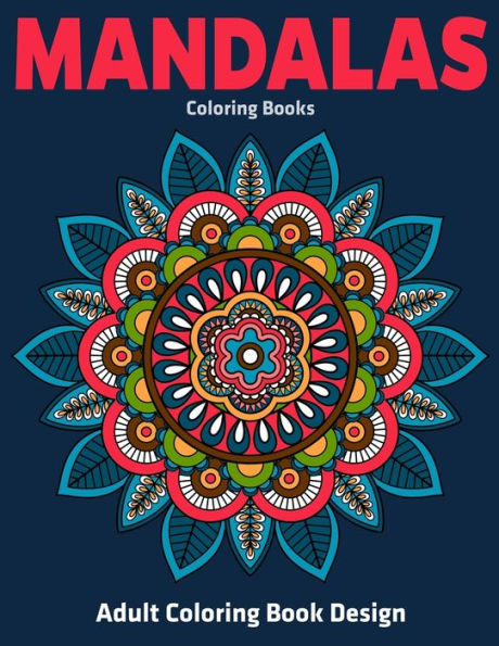 Adult Coloring Book Design : Mandalas Coloring Books: Stress Relieving Mandala Designs - 9781709808371