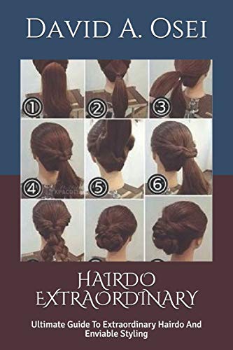 HAIRDO EXTRAORDINARY: Ultimate Guide To Extraordinary Hairdo And Enviable Styling