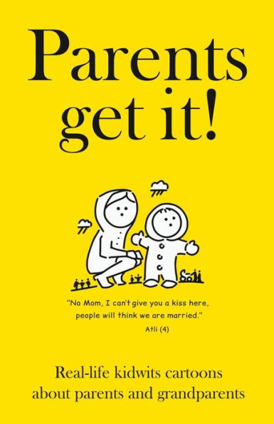 Parents Get It! : Real-Life Kidwits Cartoons About Parents And Grandparents