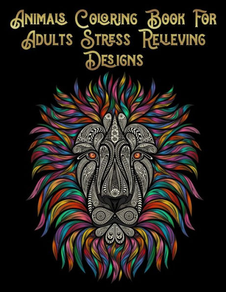 Animals Coloring Book for Adults Stress Relieving Designs: Awesome 100+ Coloring Animals, Birds, Mandalas, Butterflies, Flowers, Paisley Patterns, ... and Amazing Swirls for Adults Relaxation