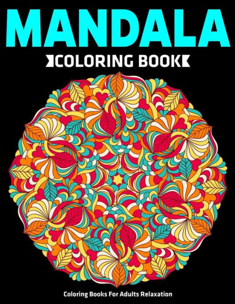 Coloring Books For Adults Relaxation : Mandala Coloring Book: Stress Relieving Mandala Designs