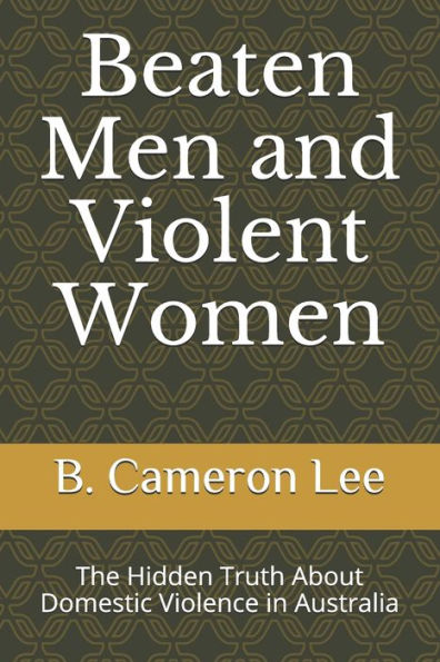 Beaten Men and Violent Women: The Hidden Truth About Domestic Violence in Australia