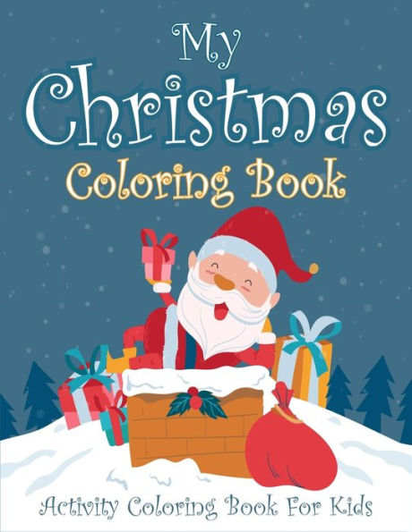 My Christmas Coloring Book Activity Coloring Book For Kids : Easy Fun And Relaxing Christmas Coloring Book For Kids. Helps In Improving Focus And Skill. (Christmas Coloring And Activity Books For Kids)