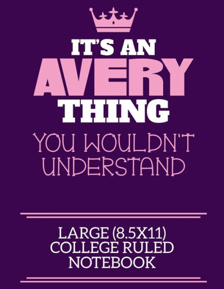 It's An Avery Thing You Wouldn't Understand Large (8.5x11) College Ruled Notebook: A cute notebook or notepad to write in for any book lovers, doodle writers and budding authors!