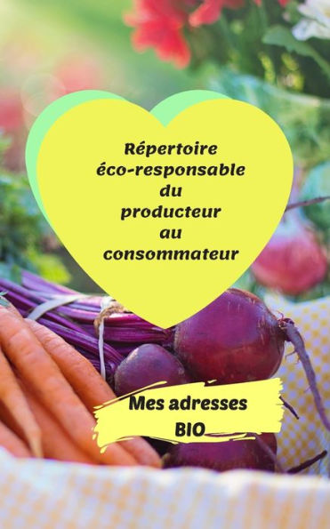Mes Adresses Bio : R?pertoire ?co-Responsable Du Producteur Au Consommateur 100 Pages 12 X 20 Cm Fluide Et Pratique Dans Le Processus De Vos Achats Durables