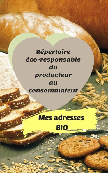 Mes Adresses Bio : R?pertoire ?co-Responsable Du Producteur Au Consommateur 100 Pages 12 X 20 Cm Fluide Et Pratique Dans Le Processus De Vos Achats Durables - 9781710223675