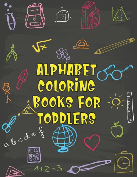 Alphabet Coloring Books For Toddlers: Alphabet Coloring Books For Toddlers, Alphabet Coloring Book. Total Pages 180 - Coloring pages 100 - Size 8.5" x 11" In Cover. - 9781710258820