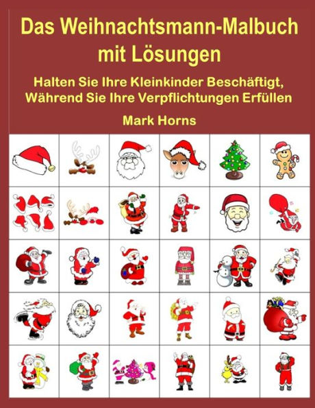 Das Weihnachtsmann-Malbuch Mit L?sungen: Halten Sie Ihre Kleinkinder Besch?ftigt, W?hrend Sie Ihre Verpflichtungen Erf?llen (German Edition)