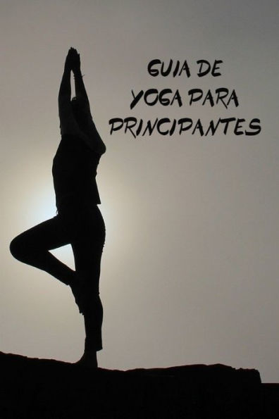 Gu?a de Yoga para principiantes (Spanish Edition)