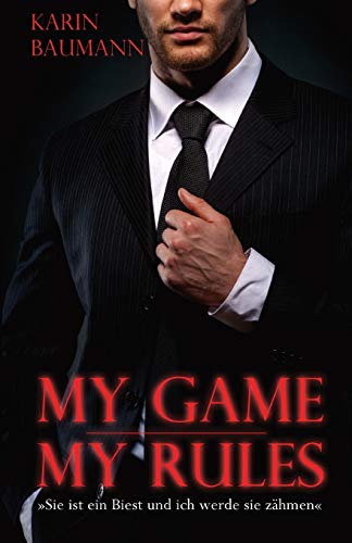My Game - My Rules: Sie ist ein Biest und ich werde sie z??hmen (German Edition)
