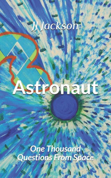 Astronaut: One Thousand Questions From Space - 9781710497908