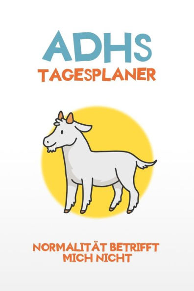 ADHS Tagesplaner - Normalität betrifft mich nicht: Ruhe bewahren und alles aufschreiben, einfacher Leben mit ADHS / ADS (German Edition)
